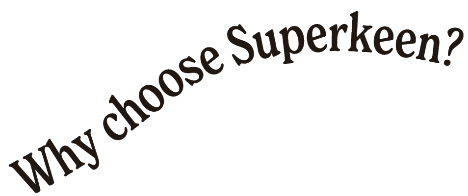 Why choose Superkeen?